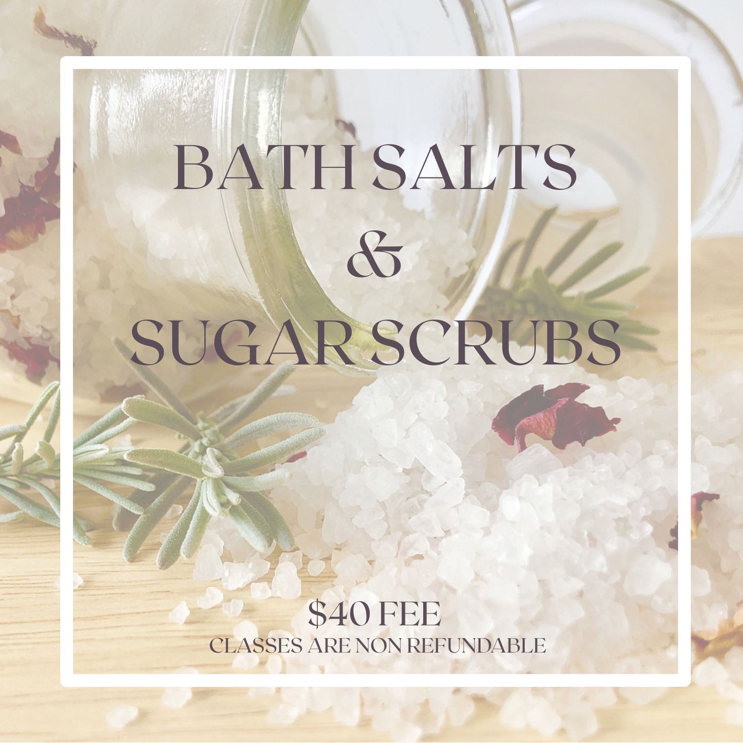 12/3 Bath Salt and Sugar Scrub Workshop
